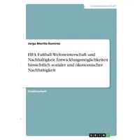 GRIN Verlag FIFA Fußball-Weltmeisterschaft und Nachhaltigkeit. Entwicklungsmöglichkeiten hinsichtlich sozialer