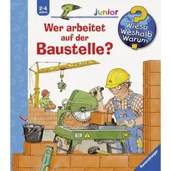 Wieso Weshalb Warum? Junior: Wer arbeitet auf der Baustelle?