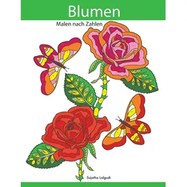 Independently published Malen nach Zahlen: Blumen zum Entspannen und Träumen, Malen und entspannen + BONUS: 26 kostenlose Malvorlagen zum Ausmalen