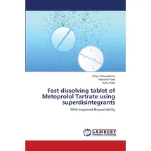 Lap Lambert Academic Publishing Fast dissolving tablet of Metoprolol Tartrate using superdisintegrants: With Improved Bioavailability