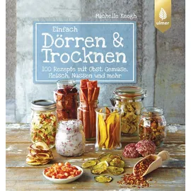 Verlag Eugen Ulmer Einfach Dörren & Trocknen: 100 Rezepte mit Obst, Gemüse, Fleisch, Nüssen und mehr