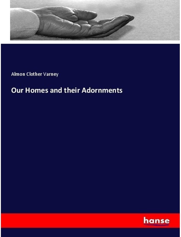 Our Homes And Their Adornments - Almon Clother Varney, Kartoniert (TB)