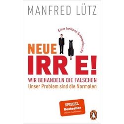 Neue Irre! – Wir behandeln die Falschen, unser Problem sind die Normalen