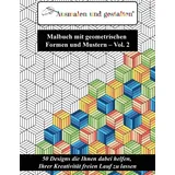 CreateSpace Malbuch mit geometrischen Formen und Mustern - Vol. 2 (Malbuch für Erwachsene): 50 Designs die Ihnen dabei helfen, Ihrer Kreativität freien Lauf zu lassen