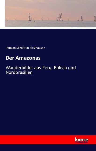 Der Amazonas - Damian Schütz zu Holzhausen  Kartoniert (TB)