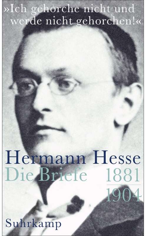 »Ich Gehorche Nicht Und Werde Nicht Gehorchen!«, Hermann Hesse, Die Briefe.Bd.1 - Hermann Hesse, Leinen
