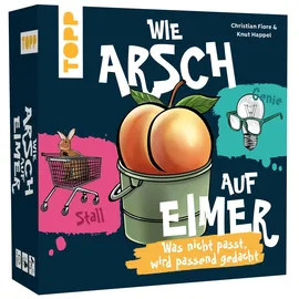 Frech Verlag TOPP Wie Arsch auf Eimer – Was nicht passt, wird passend gedacht!