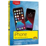Markt + Technik IPhone Tipps und Tricks zu iOS 14 - zu allen aktuellen iPhone 12 Modellen bis iPhone 7 - komplett in Farbe