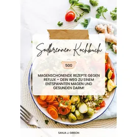 tredition Sodbrennen Kochbuch: 500 magenschonende Rezepte gegen Reflux – Dein Weg zu einem entspannten Magen und gesunden Darm!