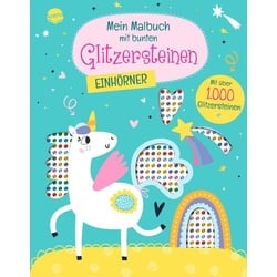 Mein Malbuch mit bunten Glitzersteinen. Einhörner (Mit über 1.000 Glitzersteinen)