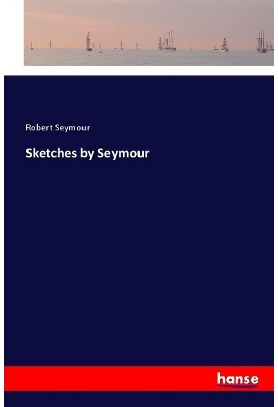 Sketches By Seymour - Robert Seymour, Kartoniert (TB)