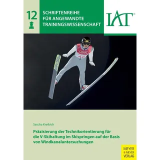Präzisierung der Technikorientierung für die V-Skihaltung im Skispringen auf der Basis von Windkanaluntersuchungen von Kreibich Sascha / Meyer & Meyer