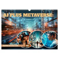 AI PLUS METAVERSE Algorithms and virtual reality (Wall Calendar 2025 DIN A3 landscape), CALVENDO 12 Month Wall Calendar