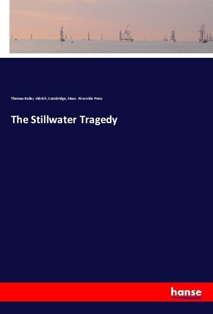 The Stillwater Tragedy - Thomas Bailey Aldrich  Cambridge Riverside Press  Kartoniert (TB)