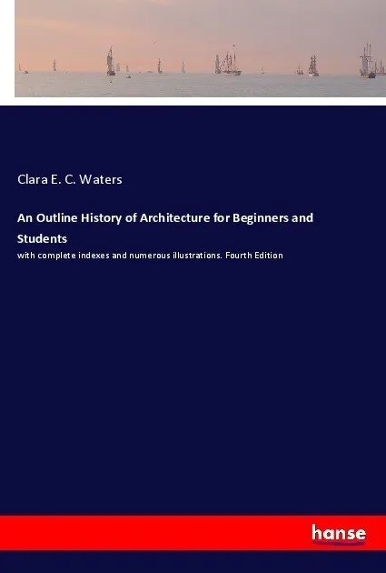 An Outline History of Architecture for Beginners and Students: Taschenbuch von Clara E. C. Waters