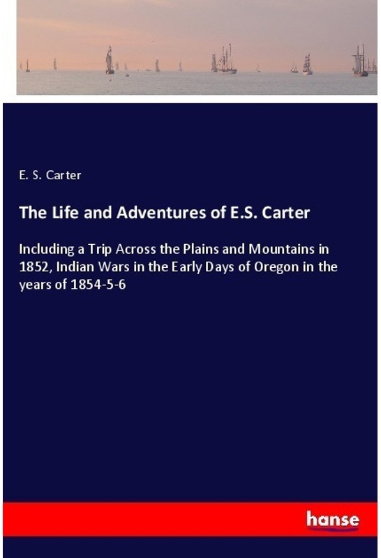 The Life And Adventures Of E.S. Carter - E. S. Carter, Kartoniert (TB)