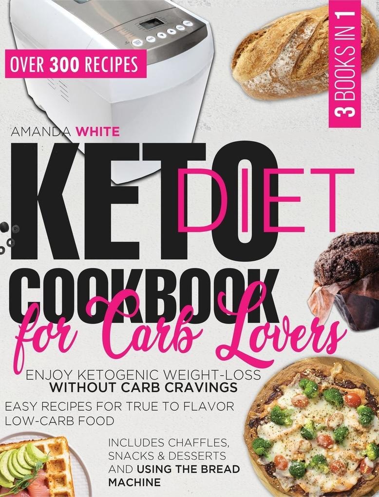 Keto Diet Cookbook for Carb Lovers: Enjoy Ketogenic Weight-Loss without Carb Cravings - Easy Recipes for True to Flavor Low-Carb Food - Includes C...