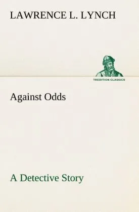 Against Odds A Detective Story: Buch von Lawrence L. Lynch