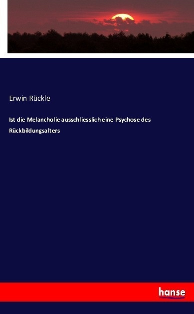 Ist Die Melancholie Ausschliesslich Eine Psychose Des Rückbildungsalters - Erwin Rückle  Kartoniert (TB)