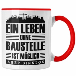 Trendation Tasse Lustige Tasse Bauarbeiter Baustellenliebhaber Geschenkidee Baustelle rot