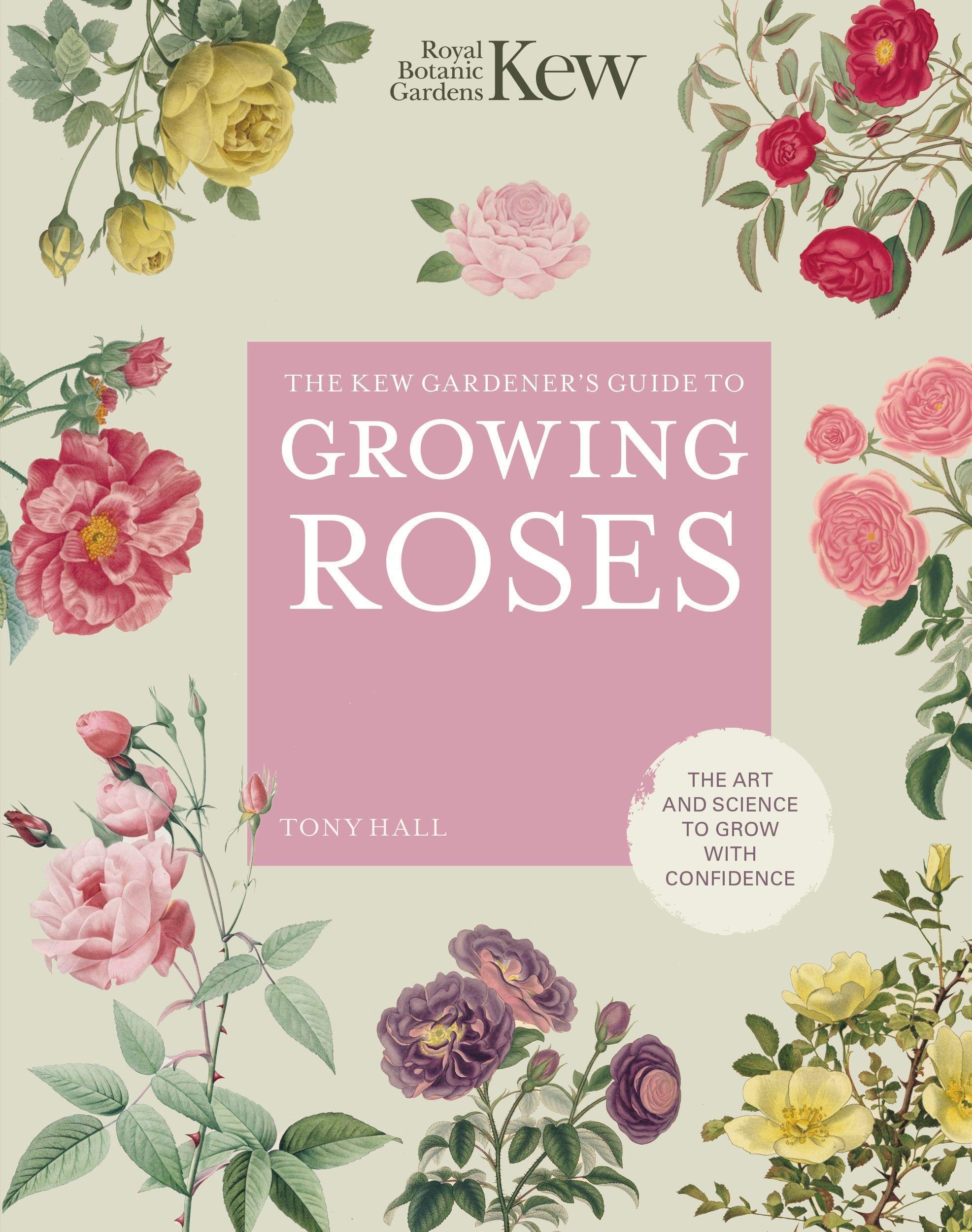 The Kew Gardener\'s Guide to Growing Roses: The Art and Science to Grow with Confidence, Sachbücher