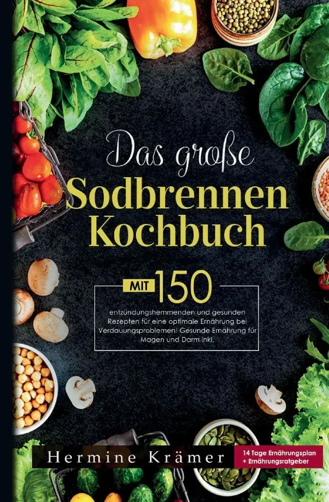 Das Große Sodbrennen Kochbuch! Inklusive 14 Tage Ernährungsplan Und Nährwerteangaben! 1. Auflage - Hermine Krämer  Gebunden