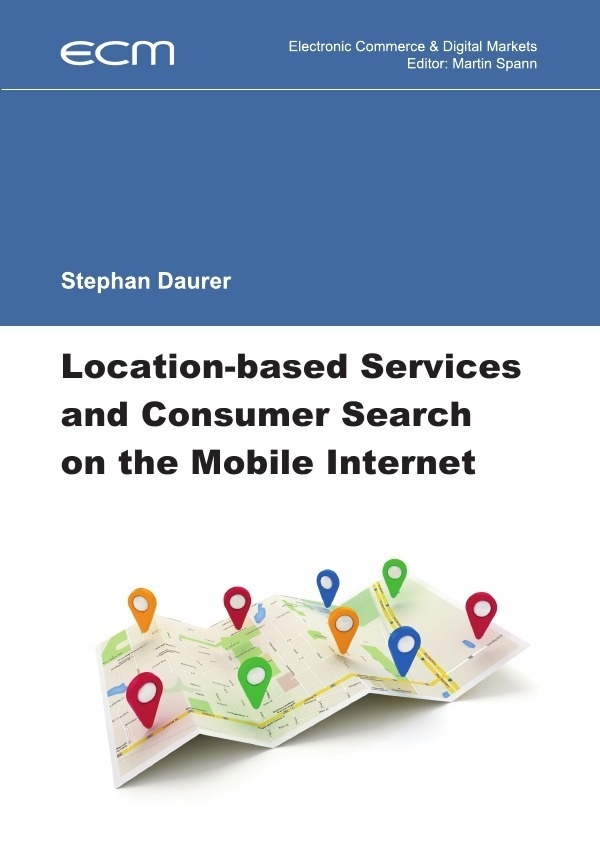 Electronic Commerce & Digital Markets / Location-Based Services And Consumer Search On The Mobile Internet - Stephan Daurer  Kartoniert (TB)