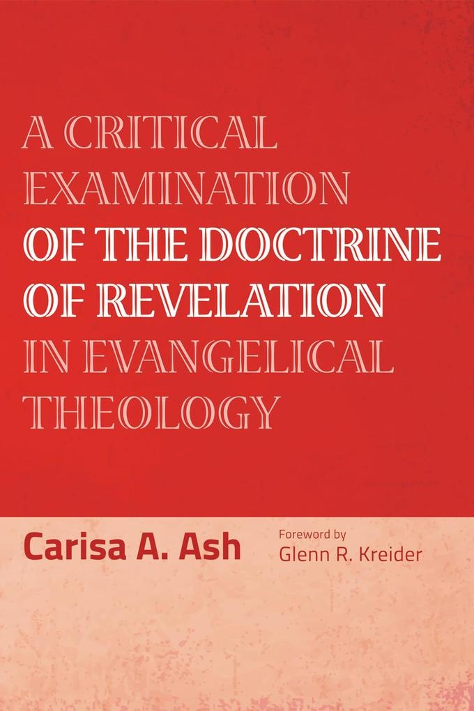 A Critical Examination of the Doctrine of Revelation in Evangelical Theology: eBook von Carisa A. Ash