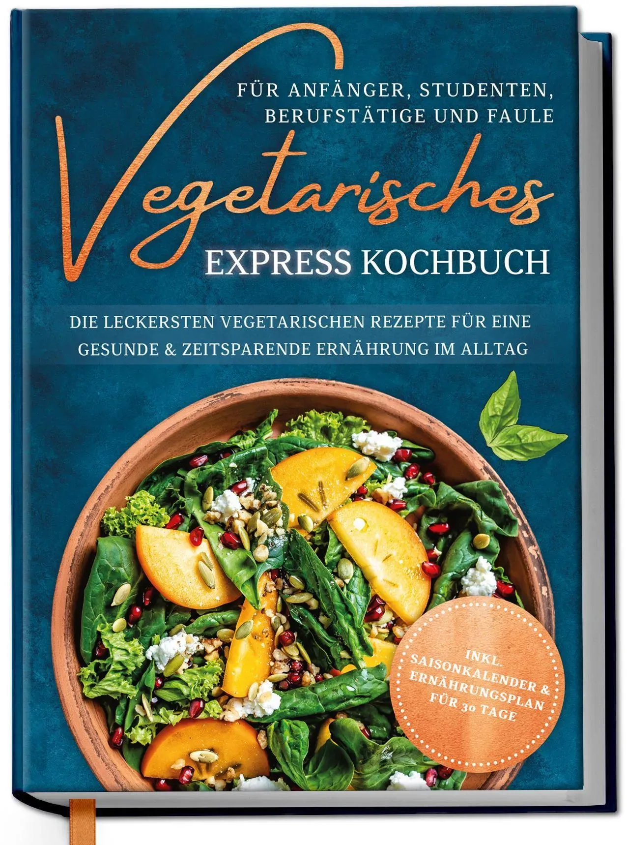 Vegetarisches Express Kochbuch Für Anfänger  Studenten  Berufstätige Und Faule: Die Leckersten Vegetarischen Rezepte Für Eine Gesunde & Zeitsparende E