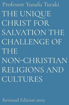 THE UNIQUE CHRIST FOR SALVATION THE CHALLENGE OF THE NON-CHRISTIAN RELIGIONS AND CULTURES: eBook von Yusufu Turaki