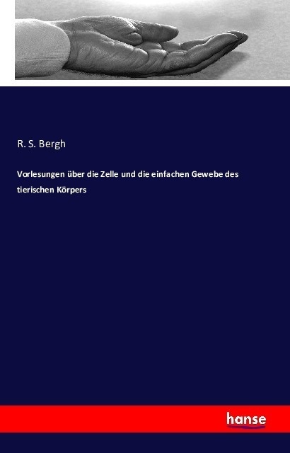 Vorlesungen Über Die Zelle Und Die Einfachen Gewebe Des Tierischen Körpers - R. S. Bergh  Kartoniert (TB)