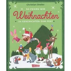 So feiern wir Weihnachten - 24 Geschichten zum Fest