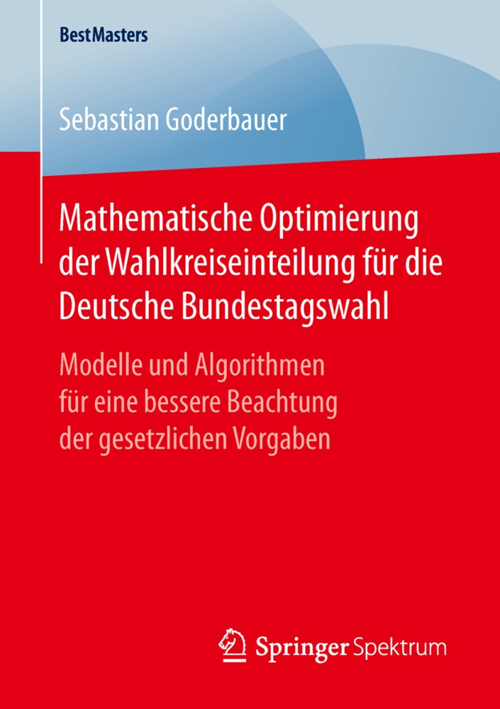 Mathematische Optimierung Der Wahlkreiseinteilung Für Die Deutsche Bundestagswahl - Sebastian Goderbauer  Kartoniert (TB)