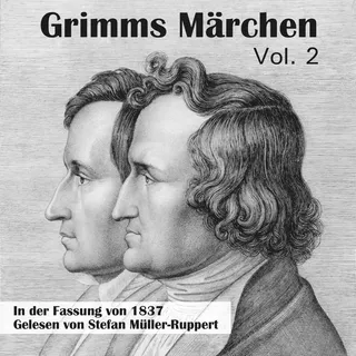 Grimms Märchen in der Fassung von 1837 Vol. 2 von Gebrüder Grimm / Stefan Müller-Ruppert / MP3 Hörbuch
