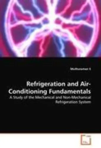Refrigeration and Air-Conditioning Fundamentals A Study of the Mechanical and Non-Mechanical Refrigeration System