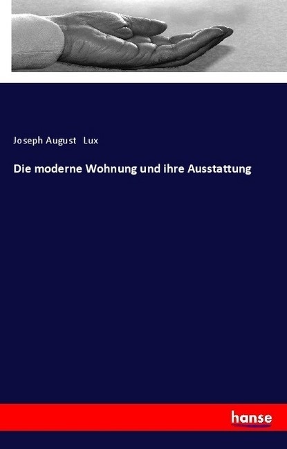 Die Moderne Wohnung Und Ihre Ausstattung - Joseph August Lux  Kartoniert (TB)