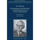 Duncker & Humblot Fritz Hartung – Korrespondenz eines Historikers zwischen Kaiserreich und zweiter Nachkriegszeit. Deutsche Geschichtsquellen des 19. und 20. Jahrhunderts)