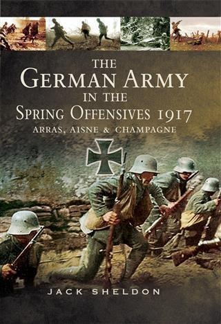 German Army in the Spring Offensives 1917: eBook von Jack Sheldon