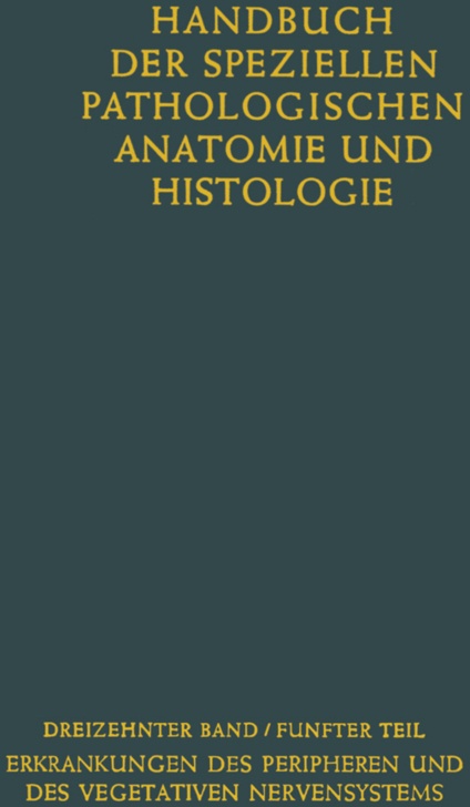 Handbuch Der Speziellen Pathologischen Anatomie Und Histologie / 13 / 5 / Erkrankungen Des Peripheren Nervensystems. Erkrankungen Des Vegetativen Nerv