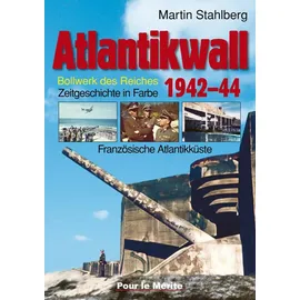 Pour Le Merite Atlantikwall. Bd.1 Französische Atlantikküste. Bollwerk des Reiches. Zeitgeschichte in Farbe