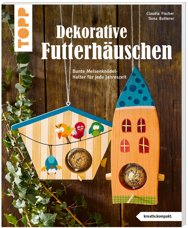 Dekorative Futterhäuschen (Kreativ.Kompakt) - Claudia Fischer, Ilona Butterer, Taschenbuch