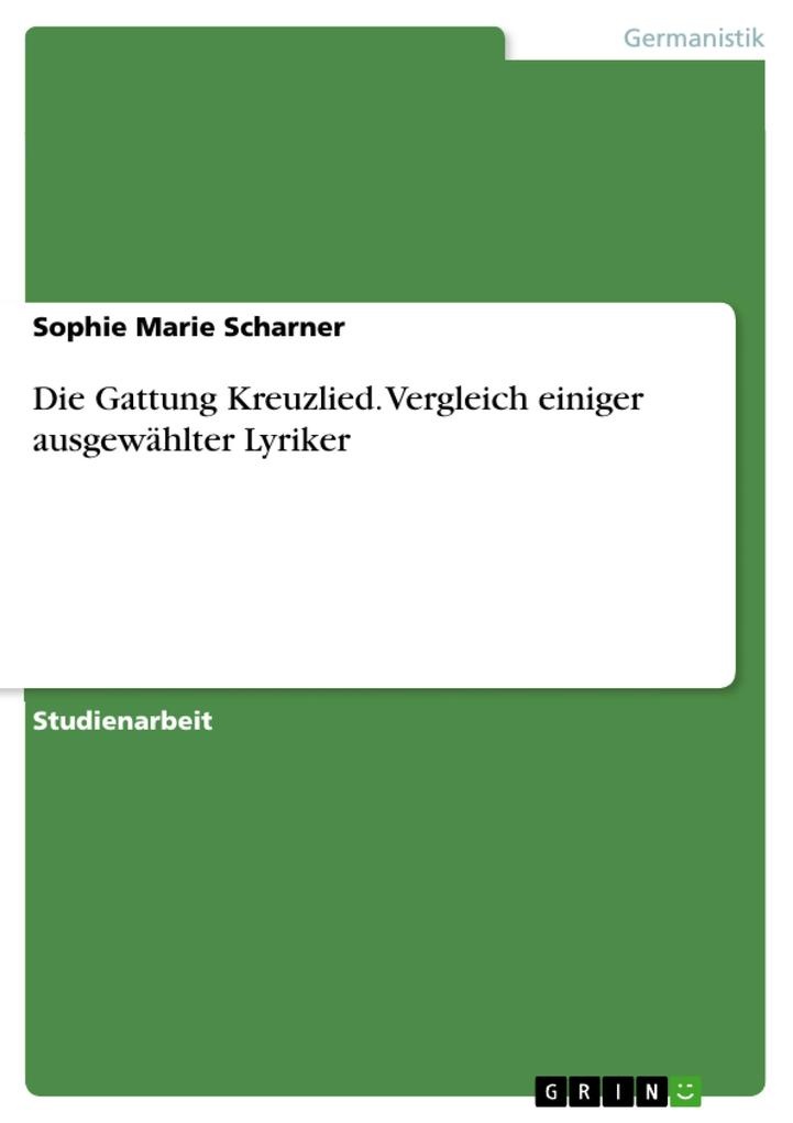Die Gattung Kreuzlied. Vergleich einiger ausgewählter Lyriker: eBook von Sophie Marie Scharner