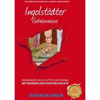 Ingolstädter Geheimnisse von Eva-Maria Bast/ Elena Oliveira/ Heike Thissen / Bast Medien GmbH / Buch