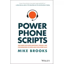 Wiley Power Phone Scripts: 500 Word-for-Word Questions, Phrases, and Conversations to Open and Close More Sales