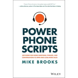 Wiley Power Phone Scripts: 500 Word-for-Word Questions, Phrases, and Conversations to Open and Close More Sales