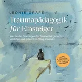 Psiana Verlag Traumapädagogik für Einsteiger: Wie Sie die Grundlagen der Traumapädagogik leicht verstehen und gekonnt im Alltag anwenden - inkl. Übungen & Praxistipps zum Trauma Umgang