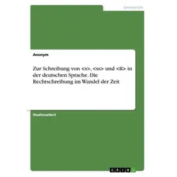 Zur Schreibung von  ,   und   in der deutschen Sprache. Die Rechtschreibung im Wandel der Zeit