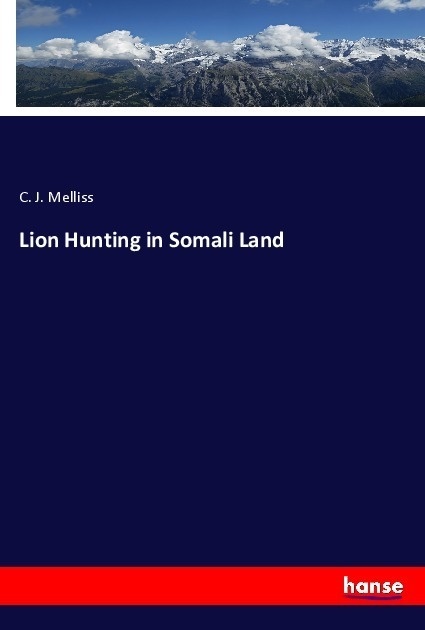 Lion Hunting In Somali Land - C. J. Melliss  Kartoniert (TB)
