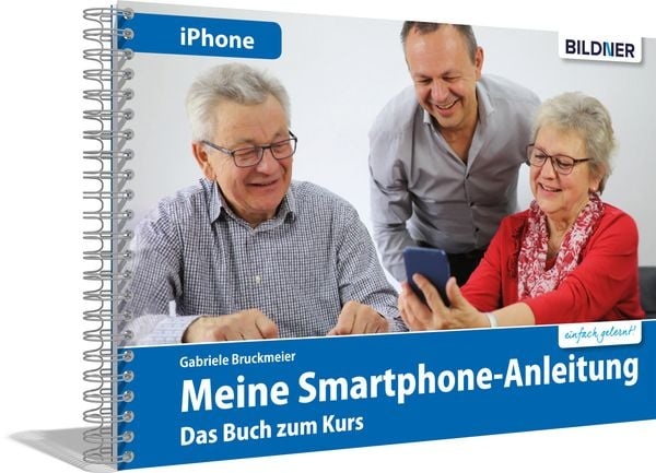 Meine Smartphone-Anleitung für iOS / iPhone – Smartphonekurs für Senioren (Kursbuch Version iPhone) – Das Kursbuch für Apple iPhones / iOS