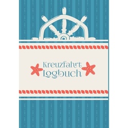 Ein Reisetagebuch für die Kreuzfahrt - Das Kreuzfahrt-Logbuch und Tagebuch zum Eintragen - Kreuzfahrttagebuch für das Kreuzfahrt-Abenteuer